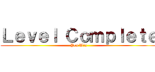 Ｌｅｖｅｌ Ｃｏｍｐｌｅｔｅ (You Win)