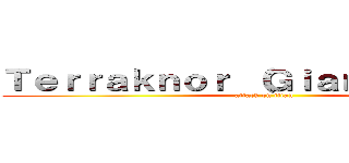 Ｔｅｒｒａｋｎｏｒ （Ｇｉａｎｆｒａｌｏｌ） (attack on titan)