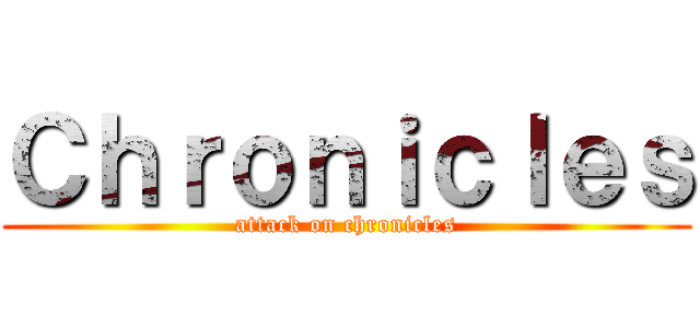 Ｃｈｒｏｎｉｃｌｅｓ (attack on chronicles)