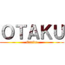 ＯＴＡＫＵ (Otaku)