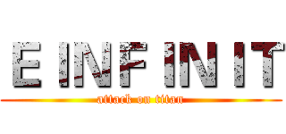 ＥＩＮＦＩＮＩＴ (attack on titan)