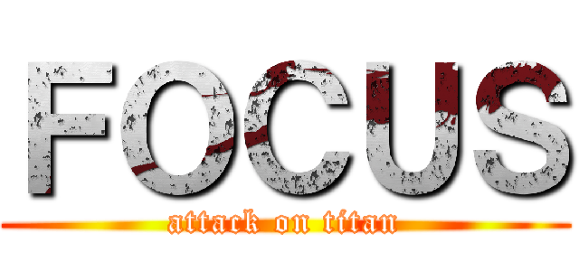 ＦＯＣＵＳ (attack on titan)