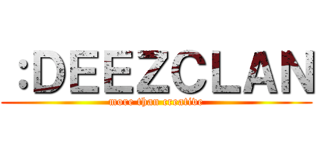 ：ＤＥＥＺＣＬＡＮ (more than creative)