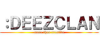 ：ＤＥＥＺＣＬＡＮ (more than creative)