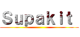 Ｓｕｐａｋｉｔ  ()