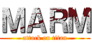 ＭＡＲＭ (attack on titan)