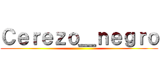 Ｃｅｒｅｚｏ＿ｎｅｇｒｏ ()
