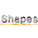 Ｓｈａｐｅｓ ()