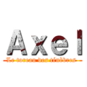 Ａｘｅｌ (Le toreau des ténèbres )