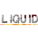 ＬＩＱＵＩＤ ()