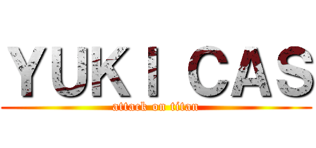 ＹＵＫＩ ＣＡＳ (attack on titan)