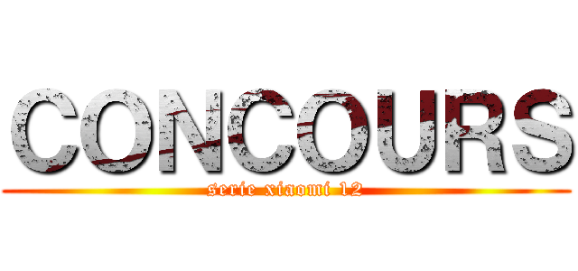 ＣＯＮＣＯＵＲＳ (serie xiaomi 12)