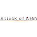 Ａｔｔａｃｋ ｏｆ Ａｒｅｎａ (attack on titan)