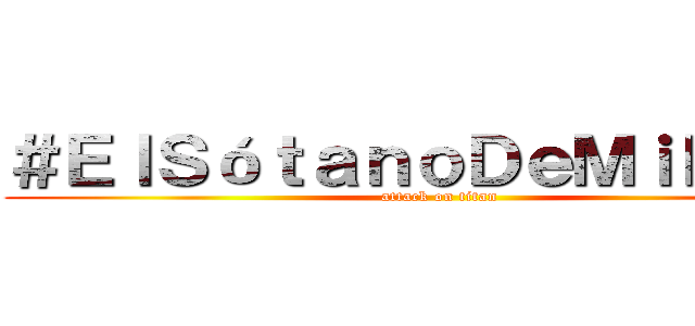 ＃ＥｌＳóｔａｎｏＤｅＭｉｋａｓａ (attack on titan)