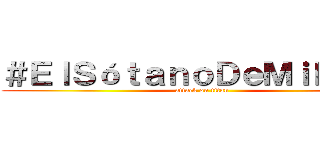 ＃ＥｌＳóｔａｎｏＤｅＭｉｋａｓａ (attack on titan)