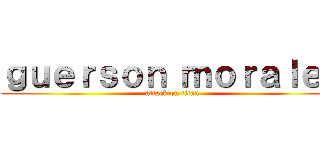 ｇｕｅｒｓｏｎ ｍｏｒａｌｅｓ (attack on titan)