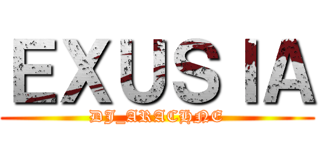 ＥＸＵＳＩＡ (DJ_ARACHNE)