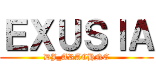 ＥＸＵＳＩＡ (DJ_ARACHNE)