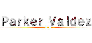 Ｐａｒｋｅｒ Ｖａｌｄｅｚ (attack on titan)