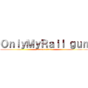 ＯｎｌｙＭｙＲａｉｌ ｇｕｎ (attack on titan)