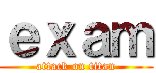 ｅｘａｍ (attack on titan)