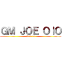 ＧＭ ＪＯＥ ＯｌＯ (Fuck you)