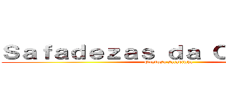 Ｓａｆａｄｅｚａｓ ｄａ Ｃａｒｌｉｎｈａ (Gostosa safadinha)