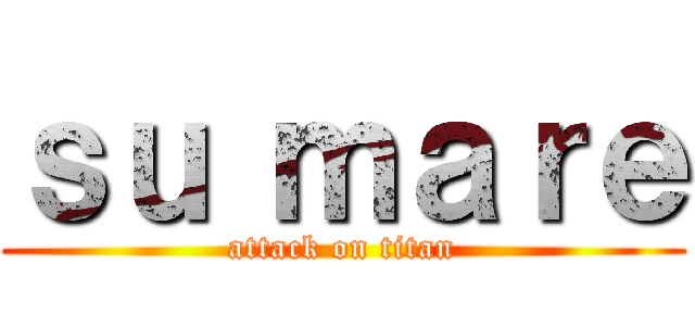 ｓｕ ｍａｒｅ (attack on titan)
