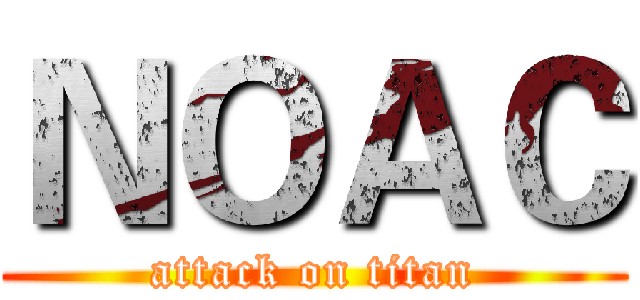 ＮＯＡＣ (attack on titan)