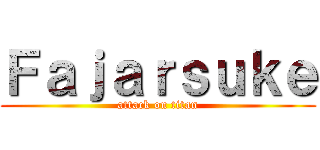 Ｆａｊａｒｓｕｋｅ (attack on titan)