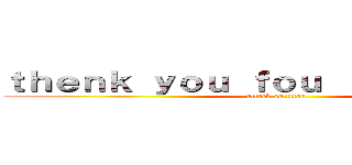 ｔｈｅｎｋ ｙｏｕ ｆｏｕ ｌｉｓｔｅｎｉｎｇ (attack on titan)