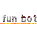 ｆｕｎ ｂｏｔ (attack on sprunki)