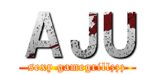 ＡＪＵ (sexy gamegrillzzz)