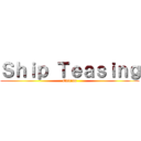 Ｓｈｉｐ Ｔｅａｓｉｎｇ (Edition)