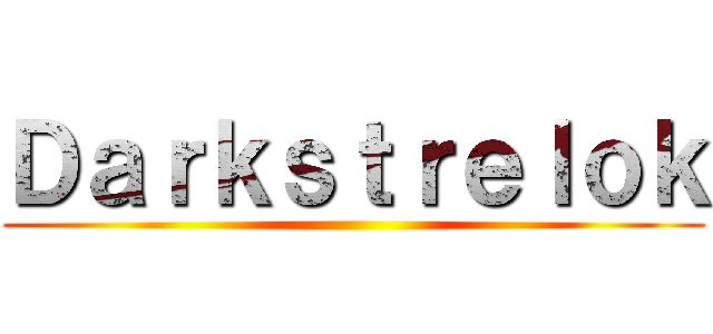 Ｄａｒｋｓｔｒｅｌｏｋ ()