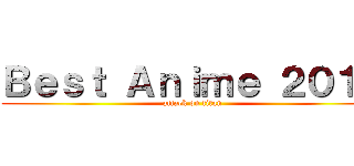 Ｂｅｓｔ Ａｎｉｍｅ ２０１７ (attack on titan)