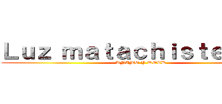 Ｌｕｚ ｍａｔａｃｈｉｓｔｅ：－）  (ANIME Y ROCK)