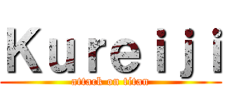 Ｋｕｒｅｉｊｉ (attack on titan)