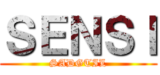 ＳＥＮＳＩ (SADGTIL)