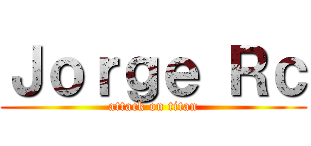 Ｊｏｒｇｅ Ｒｃ (attack on titan)