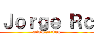 Ｊｏｒｇｅ Ｒｃ (attack on titan)
