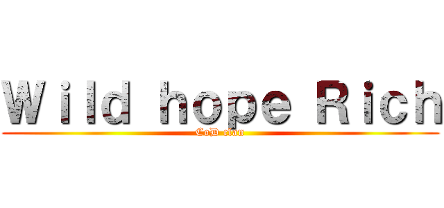 Ｗｉｌｄ ｈｏｐｅ Ｒｉｃｈ (CoD clan)