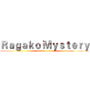 Ｒａｇａｋｏ Ｍｙｓｔｅｒｙ (10.20~10.25)