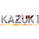 ＫＡＺＵＫＩ ()