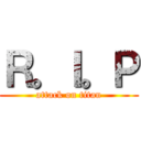 Ｒ。Ｉ。Ｐ (attack on titan)