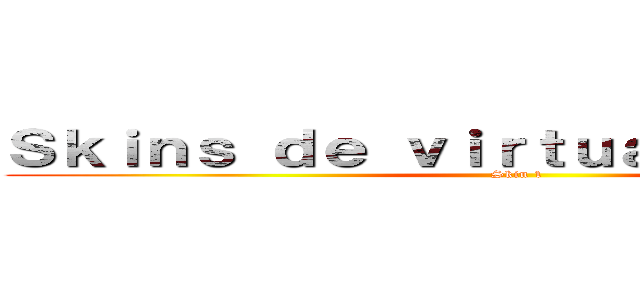 Ｓｋｉｎｓ ｄｅ ｖｉｒｔｕａｌ ｄｒｏｉｄ ２ (Skin 1)
