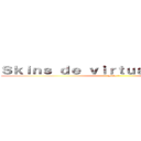 Ｓｋｉｎｓ ｄｅ ｖｉｒｔｕａｌ ｄｒｏｉｄ ２ (Skin 1)