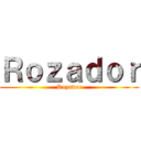 Ｒｏｚａｄｏｒ (Rozador)