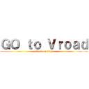 ＧＯ ｔｏ Ｖｒｏａｄ (attack on titan)