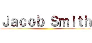 Ｊａｃｏｂ Ｓｍｉｔｈ ()